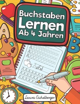 portada Buchstaben Lernen Ab 4 Jahren: Erste Buchstaben Schreiben Lernen Und Üben! Perfekt Geeignet Für Kinder Ab 4 Jahren! (in German)