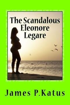 portada The Scandalous Eleonore Legare (en Inglés)