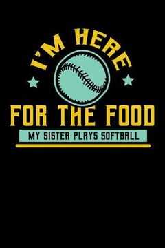 portada I'm Here For The Food My Sister Plays Softball: 120 Pages I 6x9 I Graph Paper 5x5 I Funny Softball Sport Competition Gifts (en Inglés)