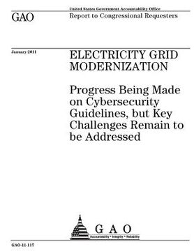 portada Electricity grid modernization: progress being made on cybersecurity guidelines, but key challenges remain to be addressed: report to Congressional re (en Inglés)