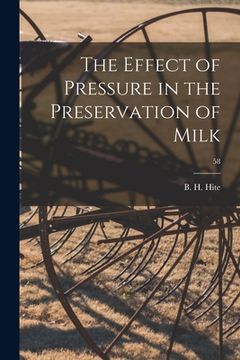 portada The Effect of Pressure in the Preservation of Milk; 58 (en Inglés)