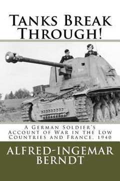 portada Tanks Break Through!: A German Soldier's Account of War in the Low Countries and France, 1940