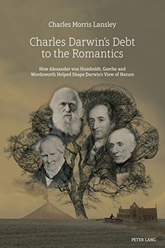 portada Charles Darwin's Debt to the Romantics: How Alexander von Humboldt, Goethe and Wordsworth Helped Shape Darwin's View of Nature (in English)