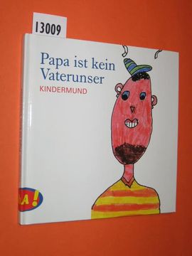 portada Papa ist Kein Vaterunser. Kindermund. Aufgeschrieben und Illustriert von den Schülerinnen und Schülern der Grundschule Aulendorf. (in German)