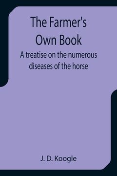 portada The Farmer's Own Book A treatise on the numerous diseases of the horse (en Inglés)