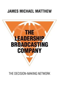 portada The Leadership Broadcasting Company: The Decision-Making Network (in English)