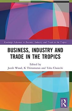 portada Business, Industry, and Trade in the Tropics (Routledge Advances in Business, Industry and Trade in the Tropics) (en Inglés)