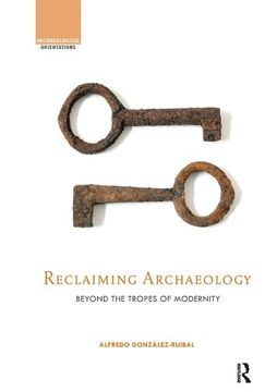 portada Reclaiming Archaeology: Beyond the Tropes of Modernity (in English)