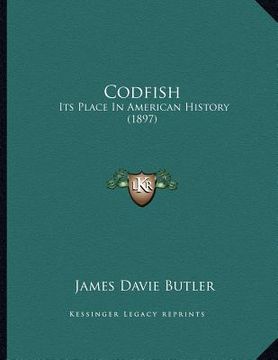 portada codfish: its place in american history (1897) (in English)