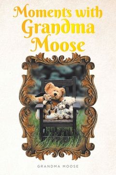 portada Moments with Grandma Moose (en Inglés)