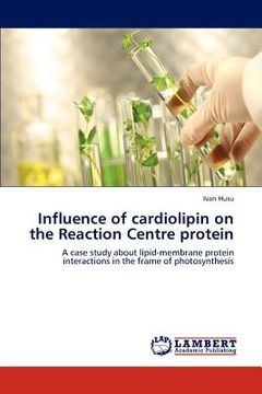 portada influence of cardiolipin on the reaction centre protein (en Inglés)