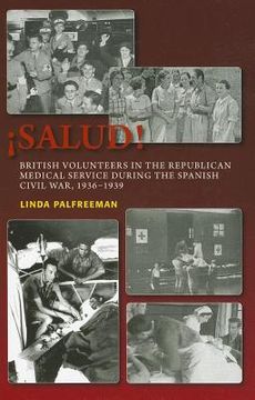 portada ¡Salud!: British Volunteers in the Republican Medical Service During the Spanish Civil War, 1936-1939 (en Inglés)