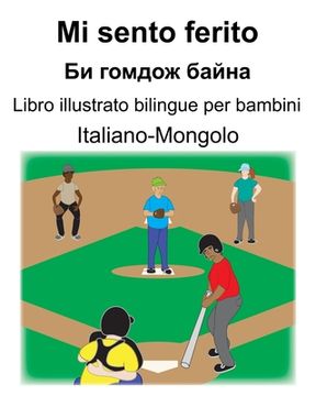 portada Italiano-Mongolo Mi sento ferito/Би гомдож байна Libro illustrato biling (en Italiano)