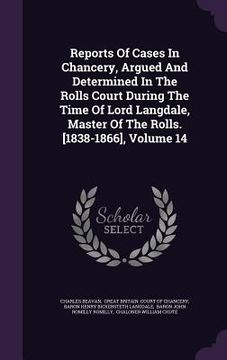 portada Reports Of Cases In Chancery, Argued And Determined In The Rolls Court During The Time Of Lord Langdale, Master Of The Rolls. [1838-1866], Volume 14 (en Inglés)