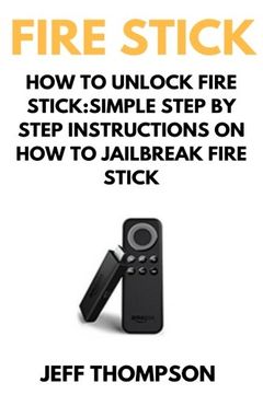 portada How to Unlock Fire Stick: How to Jailbreak a Firestick (Step by Step guide to Unlock FireStick with screenshots) (in English)