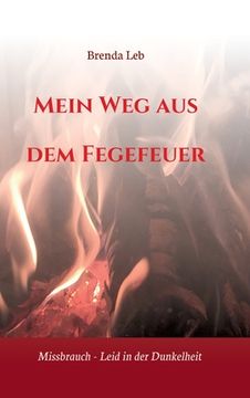portada Mein Weg aus dem Fegefeuer: Missbrauch - Leid in der Dunkelheit (in German)