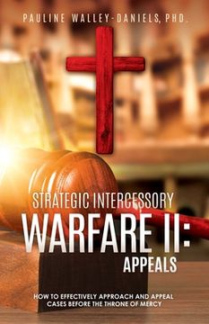 portada Strategic Intercessory Warfare II: Appeals: How to Effectively Approach and Appeal Cases Before the Throne of Mercy (en Inglés)