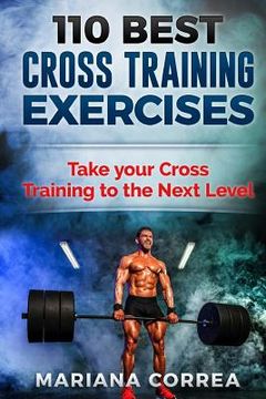portada 110 BEST CROSS TRAINING EXERCiSES: TAKE YOUR CROSS TRAINING To THE NEXT LEVEL (in English)