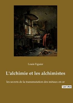 portada L'alchimie et les alchimistes: les secrets de la transmutation des métaux en or (en Francés)