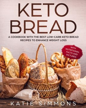 portada Keto Bread: A Cookbook With the Best Low-Carb Keto Bread Recipes to Enhance Weight Loss (in English)