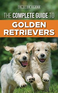 portada The Complete Guide to Golden Retrievers: Finding, Raising, Training, and Loving Your Golden Retriever Puppy (en Inglés)