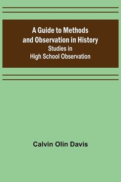 portada A Guide to Methods and Observation in History; Studies in High School Observation (en Inglés)