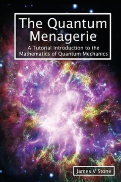 portada The Quantum Menagerie: A Tutorial Introduction to the Mathematics of Quantum Mechanics (Tutorial Introductions) (in English)