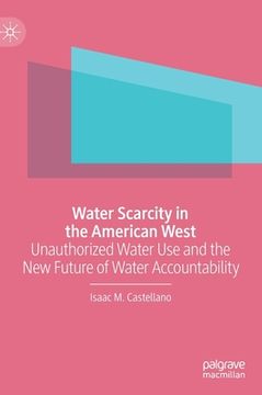portada Water Scarcity in the American West: Unauthorized Water Use and the New Future of Water Accountability 