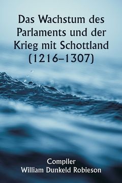 portada Das Wachstum des Parlaments und der Krieg mit Schottland (1216-1307) (en Alemán)