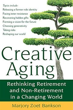 portada Creative Aging: Rethinking Retirement and Non-Retirement in a Changing World (en Inglés)
