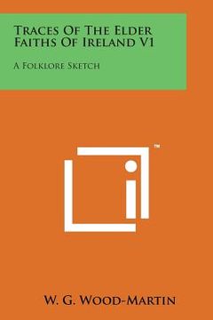 portada Traces of the Elder Faiths of Ireland V1: A Folklore Sketch (en Inglés)