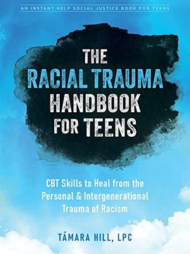 portada The Racial Trauma Handbook for Teens: Cbt Skills to Heal From the Personal and Intergenerational Trauma of Racism (Instant Help Social Justice) (in English)