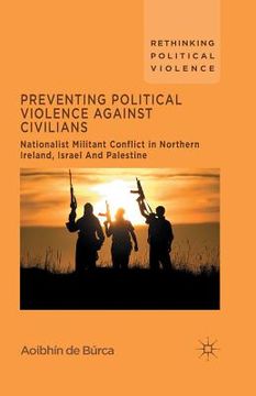 portada Preventing Political Violence Against Civilians: Nationalist Militant Conflict in Northern Ireland, Israel and Palestine (en Inglés)