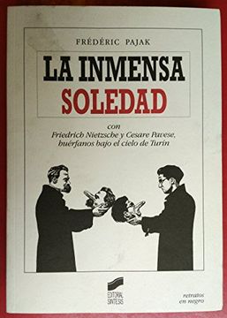 portada La Inmensa Soledad: Con Friedrich Nietzsche y Cesare Pavese, Huérfanos Bajo el Cielo de Turín (Retratos en Negro)