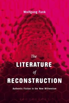 portada The Literature of Reconstruction: Authentic Fiction in the New Millennium (en Inglés)