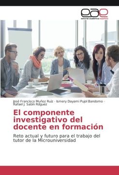 portada El componente investigativo del docente en formación: Reto actual y futuro para el trabajo del tutor de la Microuniversidad