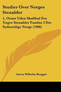 portada studier over norges stenalder: 1, oexer uden skafthul fra yngre stenalder fundne i det sydoestlige norge (1906) (en Inglés)