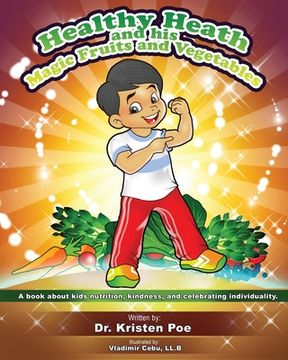 portada Healthy Heath and his Magic Fruits and Vegetables: A book about kids nutrition, kindness, and celebrating individuality. (en Inglés)
