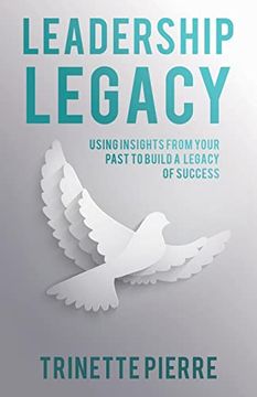 portada Leadership Legacy: Using Insights From Your Past to Build a Legacy of Success 