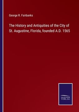 portada The History and Antiquities of the City of St. Augustine, Florida, founded A.D. 1565 