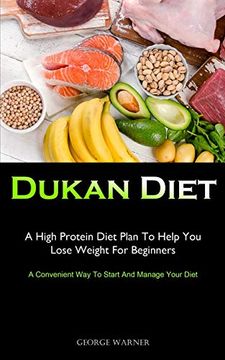 portada Dukan Diet: A High Protein Diet Plan to Help you Lose Weight for Beginners (a Convenient way to Start and Manage Your Diet) (en Inglés)