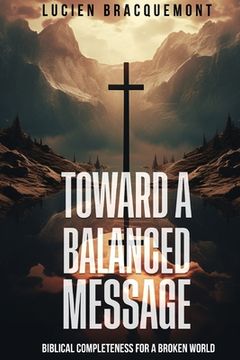 portada Toward a Balanced Message: Biblical Completeness for a Broken World (en Inglés)