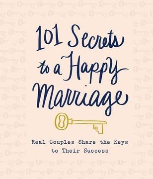 portada 101 Secrets to a Happy Marriage: Real Couples Share Keys to Their Success (en Inglés)