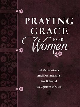 portada Praying Grace for Women: 55 Meditations and Declarations for Beloved Daughters of god (en Inglés)