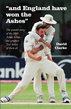 portada And England Have Won The Ashes: The untold behind the scenes story of England's victory in 2005 Ashes Series - the greatest Series ever!
