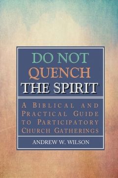 portada Do Not Quench the Spirit: A Biblical and Practical Guide to Participatory Church Gatherings