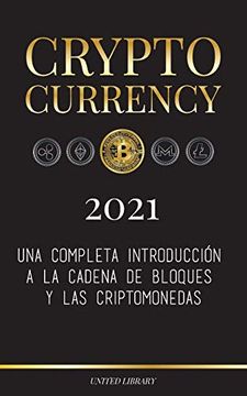 portada Cryptocurrency - 2021: Una Completa Introducción a la Cadena de Bloques y las Criptomonedas: (Bitcoin, Litecoin, Ethereum, Cardano, Polkadot, Bitcoin.   Tether, Monero, Dogecoin y Más.   ) (Finanzas)