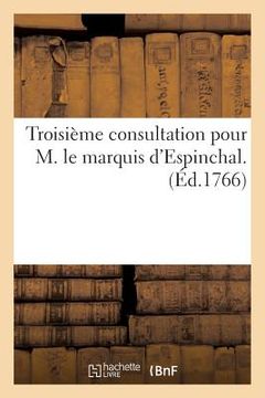 portada Troisième Consultation Pour M. Le Marquis d'Espinchal. (in French)