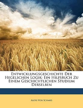 portada Entwicklungsgeschichte Der Hegelschen Logik: Ein Hilfsbuch Zu Einem Geschichtlichen Studium Derselben (en Alemán)