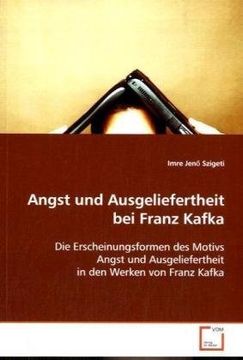 portada Angst und Ausgeliefertheit bei Franz Kafka: Die Erscheinungsformen des Motivs Angst undAusgeliefertheit in den Werken von Franz Kafka